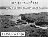 Wystawa Jana Styczyńskiego „Z nurtem Wisły” w warszawskiej Galerii Obserwacja