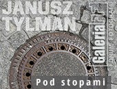 Wystawa fotografii Janusza Tylmana „Pod stopami” - w łódzkiej Galerii FF