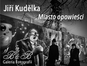 Jiří Kudělka: „Miasto opowieści” - wystawa w bielskiej Galerii B&B