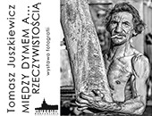 Tomasza Juszkiewicza „Między dymem... a rzeczywistością” w Koszalinie