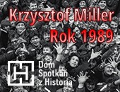 Wystawa „Krzysztof Miller. Rok 1989” w Domu Spotkań z Historią