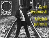 Wystawa Kamila Myszkowskiego „Miłośnik patrzenia” w katowickiej galerii ZPAF