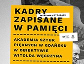 Wystawa Witolda Węgrzyna „Kadry zapisane w pamięci” ASP w Gdańsku