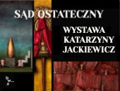 Wystawa „Sąd Ostateczny” autorstwa Katarzyny Jackiewicz w Białymstoku