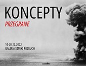 Zbiorowa wystawa „Koncepty przegrane” w poznańskiej Galerii Sztuki Rozruch