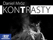 Daniel Mróz | Kontrasty | wystawa w Galerii Nierzeczywistej RSF