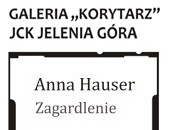 Wystawa Anny Hauser „Zagardlenie” w Galerii Korytarz