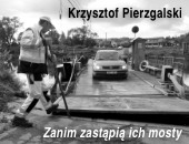Wystawa Krzysztofa Pierzgalskiego „Zanim zastąpią ich mosty…” w Częstochowie