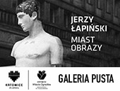 Jerzego Łapińskiego „MIAST OBRAZY” w galerii Katowic Miasta Ogrodów