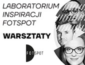 Laboratorium Inspiracji FOTSPOT - zaproszenie do udziału w nowej edycji