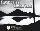 Katowice Miasto Ogrodów - wystawa Michała Cały „Śląsk. 75-92”
