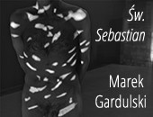 Marek Gardulski - „Św. Sebastian” w jaworznickiej Galerii Pusta cd. 