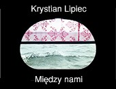 Krystian Lipiec „Między nami” - nowa wystawa w Galerii Obok ZPAF