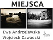 „Miejsca” - fotografie Ewy Andrzejewskiej i Wojciecha Zawadzkiego w Zamościu