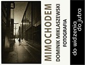 Wystawa fotografii Dominika Miklaszewskiego „Mimochodem” na Saskiej Kępie