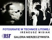 Fotografie w technice litowej Ireneusza Misiaka w Galerii Nierzeczywistej