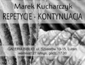 Wystawa fotografii Marka Kucharczyka „Repetycje - kontynuacja” w Lublinie