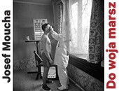 Wystawa fotografii: Josef Moucha „Do woja marsz” w Galerii Katowice