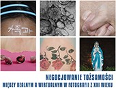 Wystawa „Negocjowanie tożsamości” we wrocławskiej Galerii FOTO-GEN