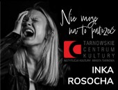 Inka Rosocha: „Nie mogę na to patrzeć” - wystawa fotografii w Tarnowie