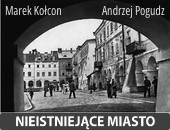 „Nieistniejące miasto” - wystawy i książka Marka Kołcona i Andrzeja Pogudza