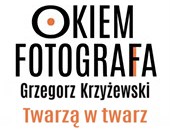 Wrześniowe spotkanie z cyklu „Okiem fotografa” z Grzegorzem Krzyżewskim