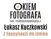 Marcowe spotkanie z cyklu „Okiem fotografa” z Łukaszem Kuczkowskim