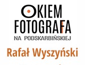Styczniowe spotkanie z cyklu „Okiem fotografa” z Rafałem Wyszyńskim