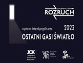 Interdyscyplinarna wystawa „OSTATNI GASI ŚWIATŁO” w poznańskiej galerii 