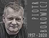 Dotarła do nas z Bielska-Białej smutna wiadomość o śmierci Piotra Borowicza