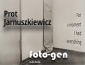 Prota Jarnuszkiewicza „For a moment I had everything” w Galerii FOTO-GEN