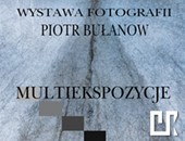 „Multiekspozycje” - Piotra Bułanowa teraz w Centrum Kultury w Łomży