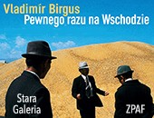 Wystawa Vladimíra Birgusa „Pewnego razu na Wschodzie” w Starej Galerii ZPAF