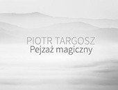 Wystawa Piotra Targosza "Pejzaż magiczny" w Galerii Fotografii B&B