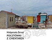 Małgorzata Żerwe, "Pocztówki z cmentarza" w Gdańskiej Galerii Fotografii