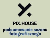 Podsumowanie sezonu w PIX.HOUSE - poznańskim miejscu dla fotografii