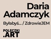 Wystawa w POLECZKI. ART: Daria Adamczyk | Byłabyś… | ZdrowieJEM 