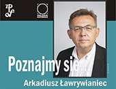 Spotkanie z Arkadiuszem Ławrywiańcem w cyklu „Poznajmy się” w Katowicach