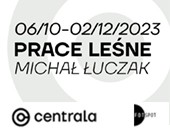 Wystawa „Prace leśne” Michała Łuczaka w poznańskiej Galerii Centrala