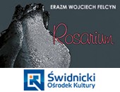 Erazm W. Felcyn - „Rosarium” - wystawa w świdnickiej Galerii Fotografii