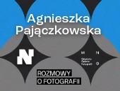 Rozmowy o Fotografii. Spotkanie z Agnieszką Pajączkowską w Gdańsku