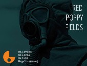 Wystawa „Red Poppy Fields / Pola czerwonych maków” w słupskiej galerii