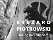 Wystawa Ryszarda Piotrowskiego - Dialog nad zdjęciem... - BWA w Kielcach