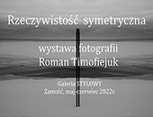 Romana Timofiejuka „Rzeczywistość Symetryczna“ teraz w Zamościu