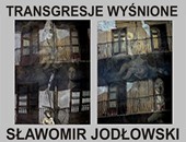 Wystawa fotografii Sławomira Jodłowskiego „Transgresje wyśnione” w Katowicach