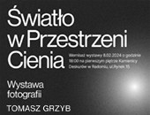 „Światło w przestrzeni cienia” - Tomasza Grzyba teraz w Radomiu