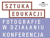 Konferencja - Sztuka edukacji. Fotografie w działaniu - online