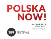 We wrześniu, we Wrocławiu: TIFF Festival 2015 // Polska Now!
