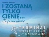 „I zostaną tylko cienie...” - wystawa fotografii Eugeniusza Helberta w Warszawie