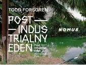 Todd Forsgren. Postindustrialny Eden - wystawa w Gdańsku